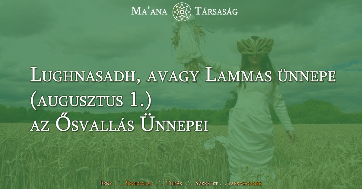 Lughnasadh, avagy Lammas ünnepe (augusztus 1.) - az Ősvallás Ünnepei