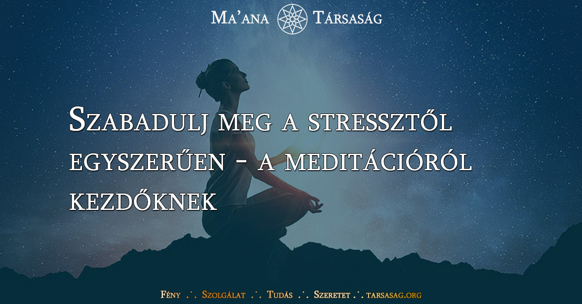 Szabadulj meg a stressztől egyszerűen - a meditációról kezdőknek
