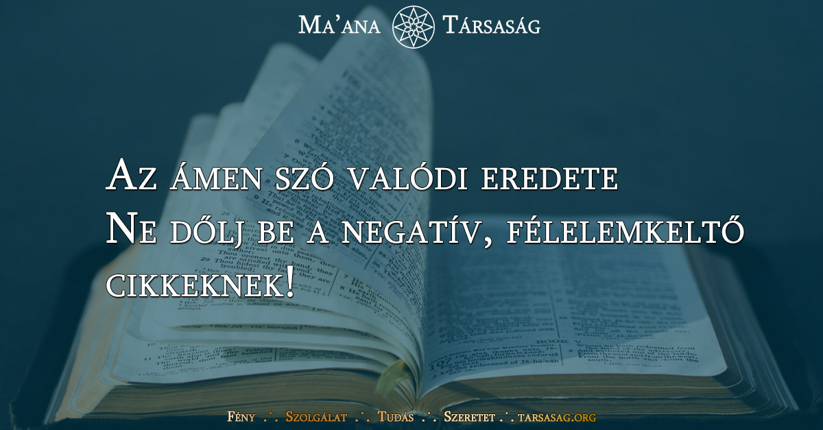 Az ámen szó valódi eredete, avagy ne dőlj be a negatív, félelemkeltő cikkeknek!