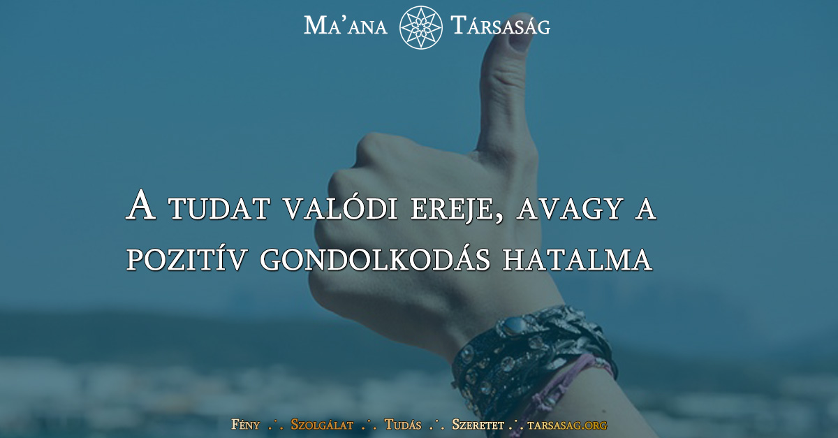 A tudat valódi ereje, avagy a pozitív gondolkodás hatalma