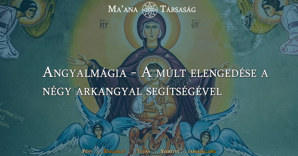 Angyalmágia - A múlt elengedése a négy arkangyal segítségével
