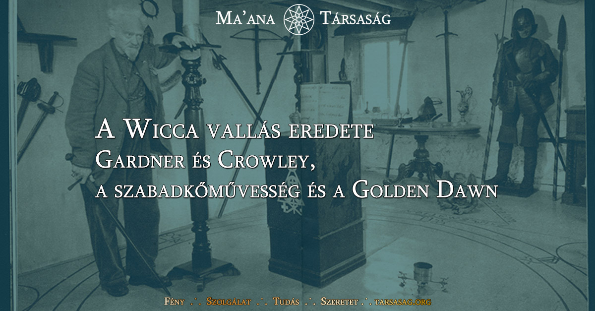 A Wicca vallás eredete - Gardner és Crowley, a szabadkőművesség és a Golden Dawn