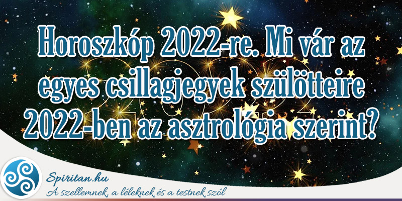 Horoszkóp 2022-re. Mi vár az egyes csillagjegyek szülötteire 2022-ben az asztrológia szerint?